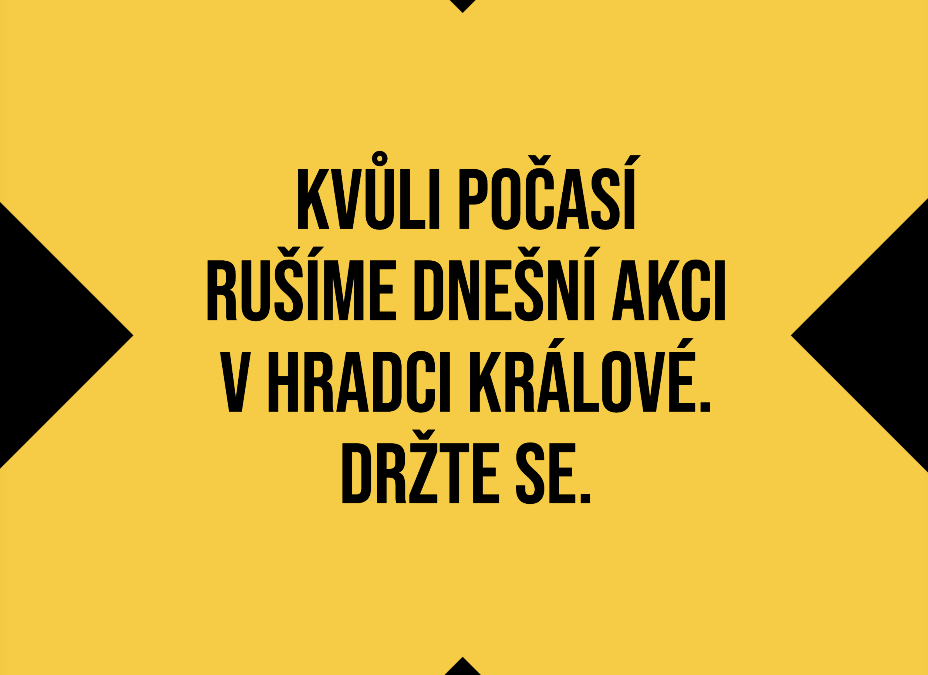 Kvůli počasí rušíme dnešní akci v Hradci Králové